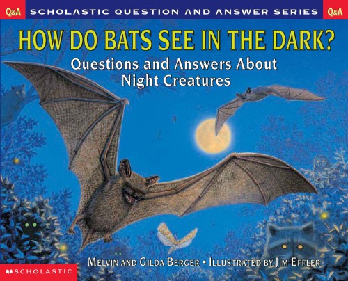 How Do Bats See In The Dark Questions And Answers About Night Creatures 1st Trade Printing Berger