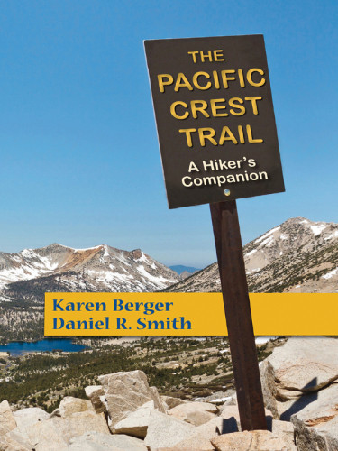 The Pacific Crest Trail A Hikers Companion Berger Karen