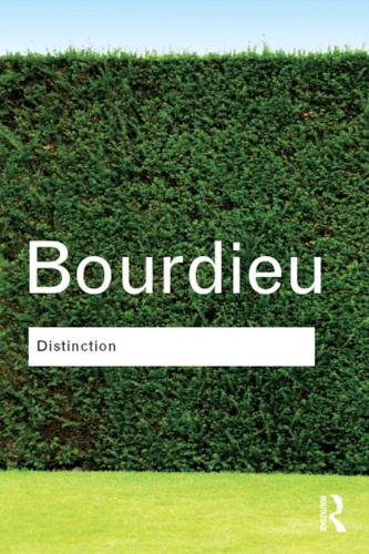 Distinction A Social Critique Of The Judgement Of Taste Pierre Bourdieu