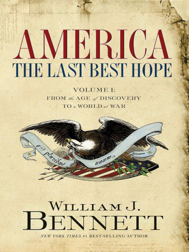 America The Last Best Hope Volume I From The Age Of Discovery To A World At War 14921914 Bennett