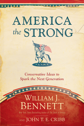 America The Strong Conservative Ideas To Spark The Next Generation William John Bennett