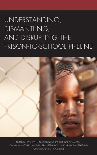 Understanding Dismantling And Disrupting The Prisontoschool Pipeline Kenneth J Faschingvarner