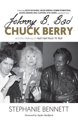 Johnny B Bad Chuck Berry And The Making Of Hail Hail Rock N Roll Stephanie Bennett