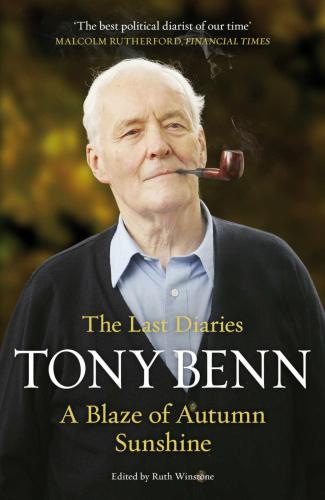 A Blaze Of Autumn Sunshine The Last Diaries New Edition Benn