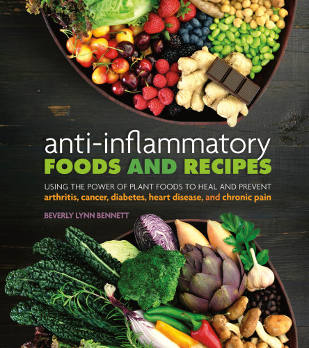 Antiinflammatory Foods And Recipes Using The Power Of Plant Foods To Heal Beverly Lynn Bennett
