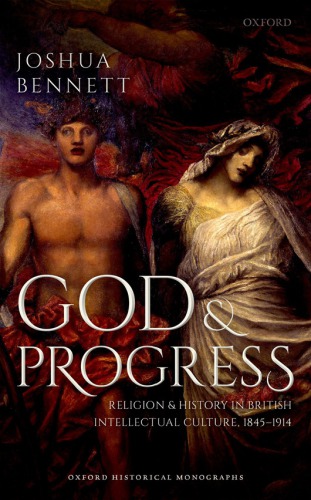 God And Progress Religion And History In British Intellectual Culture 18451914 First Edition Bennett