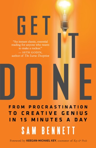 Get It Done From Procrastination To Creative Genius In 15 Minutes A Day Bennett