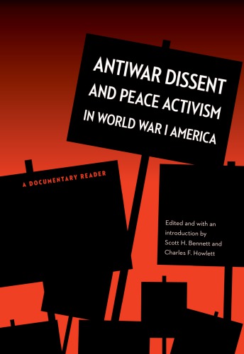 Antiwar Dissent And Peace Activism In World War I America A Documentary Reader Bennett