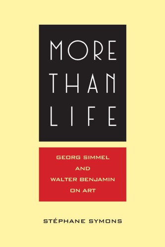 More Than Life Georg Simmel And Walter Benjamin On Art Stphane Symons