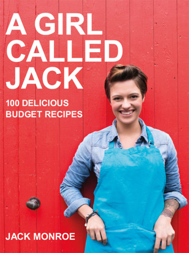 A Girl Called Jack 100 Delicious Budget Recipes Jack Monroe