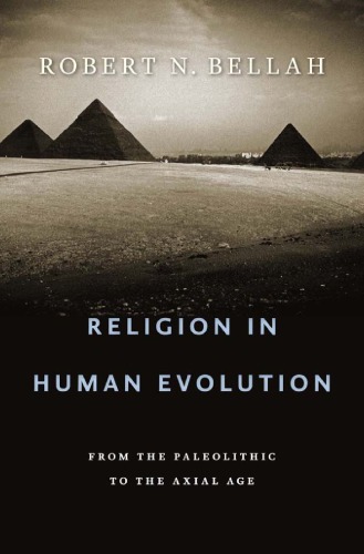 Religion In Human Evolution From The Paleolithic To The Axial Age First Harvard University Press Paperback Edition Bellah