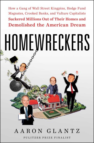 Homewreckers How A Gang Of Wall Street Kingpins Hedge Fund Magnates Crooked Banks And Vulture Capitalists Suckered Millions Out Of Their Homes And Demolished The American Dream Unabridgedretail Edition Bellantoni