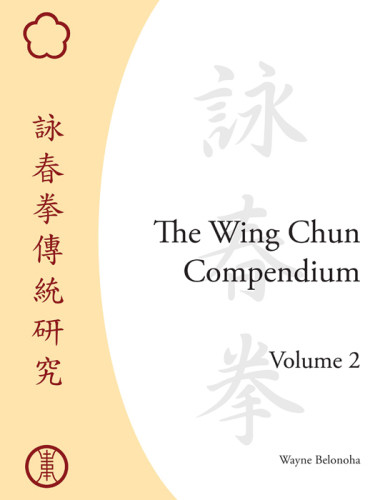 The Wing Chun Compendium Volume Two Belonoha Wayne