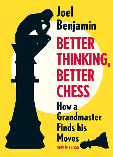 Better Thinking Better Chess How A Grandmaster Finds His Moves Benjamin