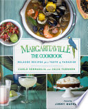 Margaritaville The Cookbook Relaxed Recipes For A Taste Of Paradise 1st Edition Carlo Sernaglia