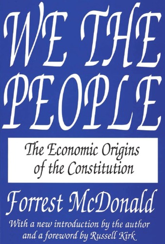 We The People The Economic Origins Of The Constitution Kirk