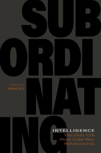 Subordinating Intelligence The Dodcia Postcold War Relationship Oakley