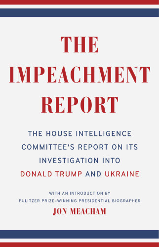 The Impeachment Report The House Intelligence Committees Report On Its Investigation Into Donald Trump And Ukraine Meacham