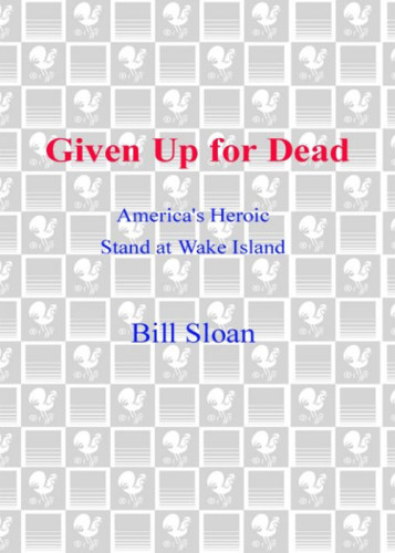 Given Up For Dead Americas Heroic Stand At Wake Island Sloan