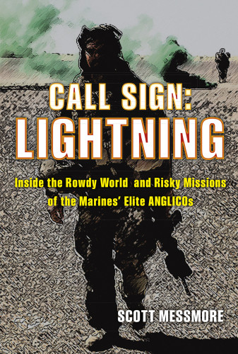 Call Sign Lightning Inside The Rowdy World Risky Missions Of The Marines Elite Anglicos Scott Messmore