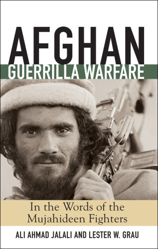 Afghan Guerrilla Warfare In The Words Of The Mujahideen Fighters Grau