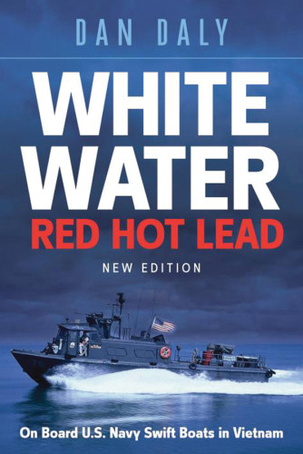 White Water Red Hot Lead On Board Us Navy Swift Boats In Vietnam New Edition Harvard Universitybergin