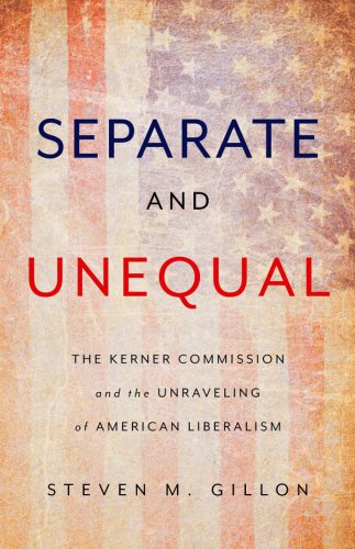 Separate And Unequal The Kerner Commission And The Unraveling Of American Liberalism First Edition Usa National Advisory Commission On Civil Disordersgillon