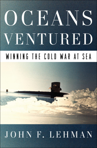 Oceans Ventured Winning The Cold War At Sea First Edition John Lehman