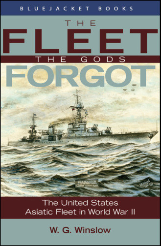 The Fleet The Gods Forgot The Us Asiatic Fleet In World War Ii Winslow