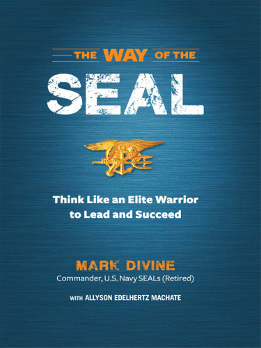 The Way Of The Seal Think Like An Elite Warrior To Lead And Succeed Mark Divine