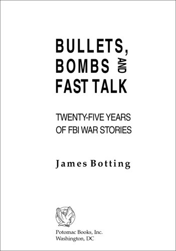 Bullets Bombs And Fast Talk Twentyfive Years Of Fbi War Stories James Botting