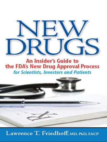 New Drugs An Insiders Guide To The Fdas New Drug Approval Process For Scientists Investors And Patients Friedhoff