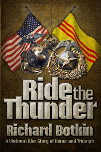 Ride The Thunder A Vietnam War Story Of Honor And Triumph 1st Ed Richard Botkin