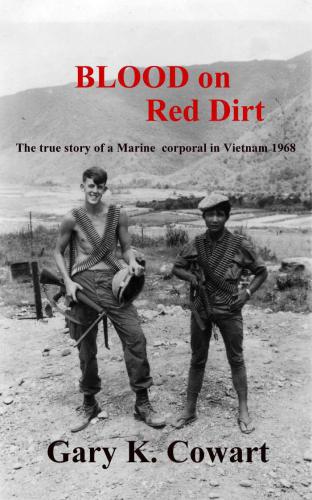 Blood On Red Dirt The True Story Of A Marine Corporal In Vietnam 1968 Minniece