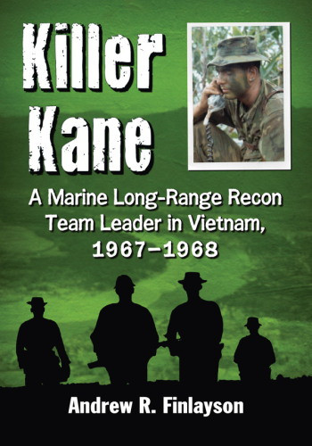 Killer Kane A Marine Longrange Recon Team Leader In Vietnam 19671968 Finlayson
