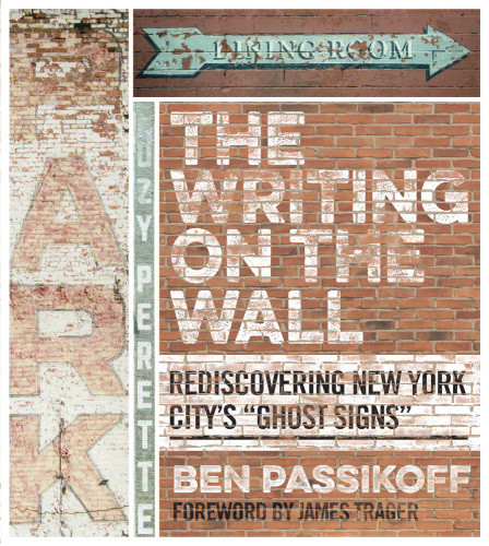 The Writing On The Wall Rediscovering New York Citys Ghost Signs Ben Passikoff