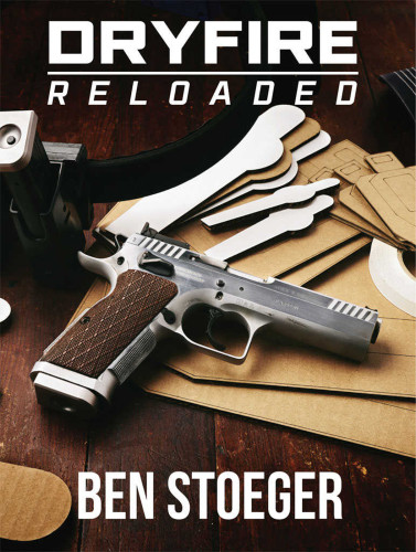 Dryfire Reloaded Ben Stoeger