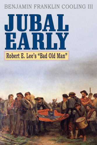Jubal Early Robert E Lees Bad Old Man Benjamin Franklin Cooling Iii