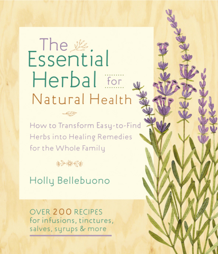 The Essential Herbal For Natural Health How To Transform Easytofind Herbs Into Healing Remedies For The Whole Family First Edition Bellebuono