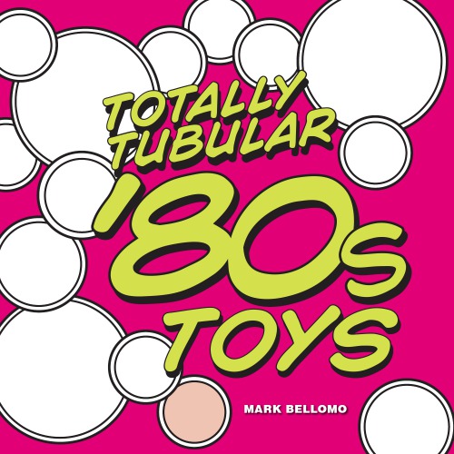 Totally Tubular 80s Toys Bellomo Mark