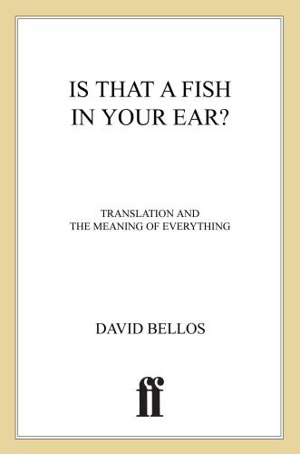 Is That A Fish In Your Ear Translation And The Meaning Of Everything Bellos