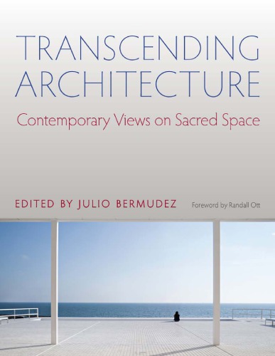 Transcending Architecture Contemporary Views On Sacred Space Bermdez