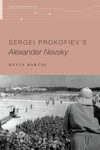 Sergei Prokofievs Alexander Nevsky The Oxford Keynotes Series 1st Edition Bartig
