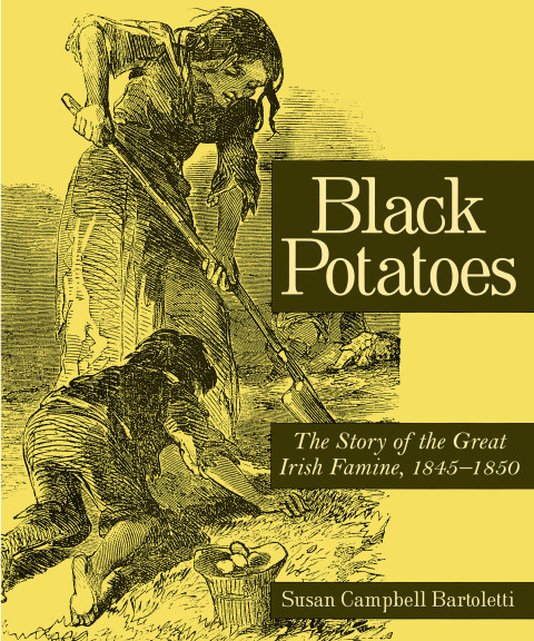 Black Potatoes The Story Of The Great Irish Famine 18451850 Reprint Bartoletti