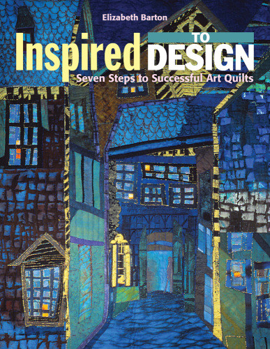 Inspired To Design Seven Steps To Successful Art Quilts Barton