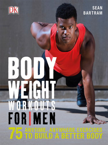 Bodyweight Workouts For Men Bartram Sean