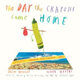 The Day The Crayons Came Home Drew Daywalt Oliver Jeffers