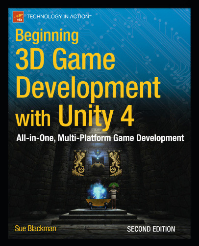 Beginning 3d Game Development With Unity Allinone Multiplatform Game Development 2nd Edition Sue Blackman