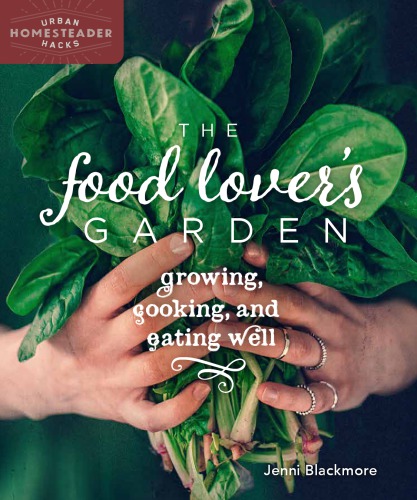 The Food Lovers Garden Growing Cooking And Eating Well Jenni Blackmore