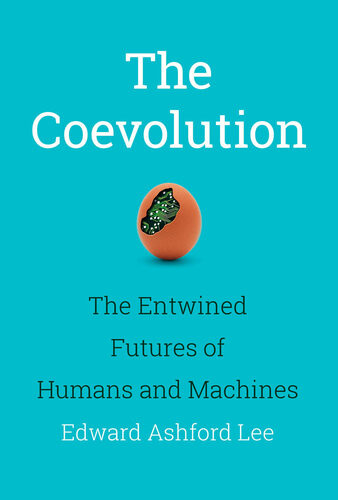 The Coevolution The Entwined Futures Of Humans And Machines The Mit Press Edward Ashford Lee